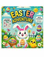 Easter Fun Adventure: Mazes, Crosswords, Puzzles & Coloring for Kids Ages 5-9 0986143588 Book Cover
