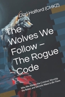 The Wolves We Follow – The Rogue Code: Why We Admire the Criminal, Worship the Rebel, and Secretly Want to Be Them B0FJRYZJLQ Book Cover