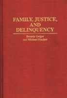 Family, Justice, and Delinquency: (Contributions in Family Studies) 0313294585 Book Cover