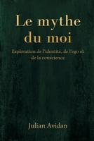 Le mythe du moi: Exploration de l'identité, de l'ego et de la conscience (French Edition) 9309870338 Book Cover