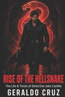 Rise of the Hellsnake: The Life & Times of Detective Jake Castillo B086PKQGLN Book Cover