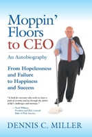 Moppin' Floors to CEO: From Hopelessness and Failure to Happiness and Success 1504980026 Book Cover