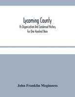 Lycoming County: Its Organization and Condensed History for one Hundred Years 1016288492 Book Cover