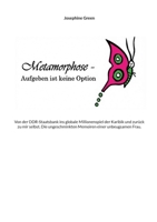 Metamorphose - Aufgeben ist keine Option: Von der DDR-Staatsbank ins globale Millionenspiel der Karibik und zurück zu mir selbst. Die ungeschminkten Memoiren einer unbeugsamen Frau. (German Edition) 3696351679 Book Cover