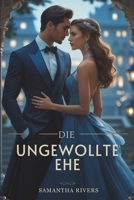Die ungewollte Ehe: Eine mächtige Milliardärsromanze über verbotene Liebe und Verrat (German Edition) B0F4XTZW3N Book Cover