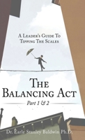 The Balancing Act Part 1 & 2: A Leader's Guide To Tipping The Scales 1088162908 Book Cover