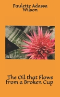 The Oil That Flows from a Broken Cup: Going from Brokenness to Purpose 152080105X Book Cover