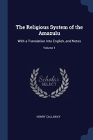 The Religious System of the Amazulu: With a Translation Into English, and Notes; Volume 1 1376415119 Book Cover