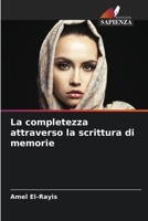 La completezza attraverso la scrittura di memorie (Italian Edition) 6208574269 Book Cover