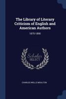 The Library of Literary Criticism of English and American Authors: 1875-1890 1022660683 Book Cover