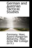 German and Austrian Tactical Studies: Translations of Captured German and Austrian Documents and Information Obtained from German and Austrian Prisoners, from the British, French, and Italian Staffs B0BQN81YX5 Book Cover