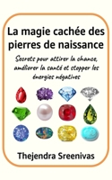 La magie cachée des pierres de naissance: Secrets pour attirer la chance, améliorer la santé et stopper les énergies négatives (French Edition) B0FNKPTHXP Book Cover