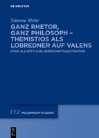 Ganz Rhetor, Ganz Philosoph - Themistios ALS Lobredner Auf Valens: Ethik ALS Göttliche Herrschaftslegitimation (Millennium-Studien / Millennium Studies) 3111012956 Book Cover