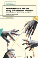 Socio-Materialism and the Study of Classroom Practices: Using Actor-Network Theory and the New Literacy Studies as Methodology (Social Theory and Methodology in Education Research) 1350520985 Book Cover