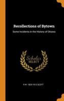 Recollections of Bytown: some incidents in the history of Ottawa 1015145329 Book Cover