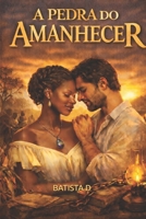 A Pedra do Amanhecer (Portuguese Edition) B0GKXFJDST Book Cover