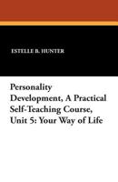 Personality Development, a Practical Self-Teaching Course, Unit 5: Your Way of Life 1434436640 Book Cover
