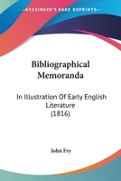 Bibliographical Memoranda; In Illustration of Early English Literature 0548902615 Book Cover