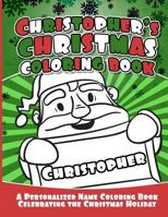 Christopher's Christmas Coloring Book: A Personalized Name Coloring Book Celebrating the Christmas Holiday 1729804071 Book Cover
