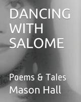 Dancing with Salome: Poems & Tales 1095254286 Book Cover