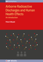 Airborne Radioactive Discharges and Human Health Effects: An introduction 0750319194 Book Cover