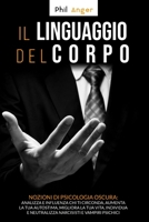 Il Linguaggio del Corpo: Nozioni di Psicologia Oscura: Analizza e Influenza Chi Ti Circonda, Aumenta la Tua Autostima, Migliora la Tua Vita, Individua e Neutralizza Narcisisti e Vampiri Psichici B087617N1B Book Cover