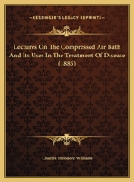 Lectures On the Compressed Air Bath and Its Uses in the Treatment of Disease 1357043333 Book Cover