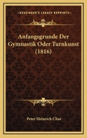 Anfangsgrunde Der Gymnastik Oder Turnkunst (1816) 1160300577 Book Cover