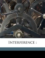 Interference: Volume 1 1374067369 Book Cover