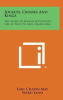 Jockeys, Crooks And Kings: The Story Of Winnie O'Connor's Life As Told To Earl Chapin May 116314133X Book Cover