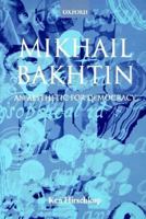 Mikhail Bakhtin - an aesthetic for democracy 0198159609 Book Cover