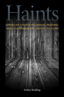 Haints: American Ghosts, Millennial Passions, and Contemporary Gothic Fictions 0817359745 Book Cover