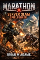 Marathon: Server Slam Spielführer: Überleben Sie den Slam, entzünden Sie den Marathon (German Edition) B0GTTSHH91 Book Cover