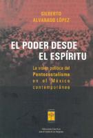 El poder desde el espiritu. La vision politica del Pentecostalismo en el Mexico contemporaneo (Spanish Edition) 9871300026 Book Cover