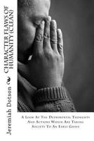 Character Flaws Of Humanity (Clean): A Look At The Detrimental Thoughts And Actions Which Are Taking Society To An Early Grave 1523356456 Book Cover