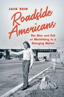 Roadside Americans: The Rise and Fall of Hitchhiking in a Changing Nation 1469655004 Book Cover