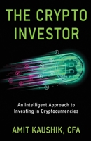 The Crypto Investor: An Intelligent Approach to Investing in Cryptocurrencies 1637306474 Book Cover