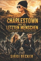 Charlestown und die letzten Menschen: Postapokalyptischer Science-Fiction (June und das Ende der Welt Teil1,2,3/Postapokalyptischer Science Fiction) B0FGWJ7JPQ Book Cover