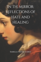 In the mirror: Reflections of Hate and Healing B0DXQ821Z5 Book Cover
