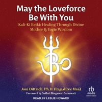 May the Loveforce Be with You: Kali-KI Reiki: Healing Through Divine Mother & Yogic Wisdom B0CVKM2M8B Book Cover