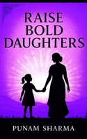 Raise Bold Daughters: Empowering Girls in an Unequal World—A Message for Every Indian Family (Girl you are not alone) B0FH1VXS7B Book Cover