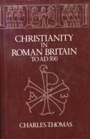 Christianity in Roman Britain to AD 500 0520043928 Book Cover