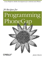 20 Recipes for Programming Phonegap: Cross-Platform Mobile Development for Android and iPhone 1449319548 Book Cover