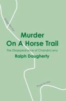 Murder On A Horse Trail: The Disappearance of Chandra Levy 0595318479 Book Cover