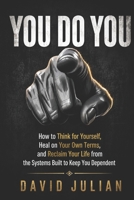 You Do You: How to Think for Yourself, Heal on Your Own Terms, and Break Free from the Systems Built to Keep You Down (Natural Vitality Advocate Series) B0GY12SM3L Book Cover
