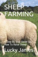 SHEEP FARMING: A Step By Step Guide On How To Raise Sheep 1074734033 Book Cover