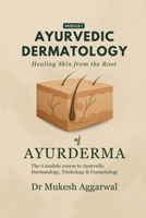 Ayurvedic Dermatology Healing Skin from the Root: Module 1 B0FDX4NG23 Book Cover