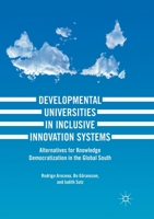 Developmental Universities in Inclusive Innovation Systems: Alternatives for Knowledge Democratization in the Global South 3319641514 Book Cover