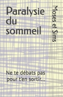 Paralysie du sommeil: Ne te débats pas pour t'en sortir... (French Edition) B0GXYHQVRD Book Cover