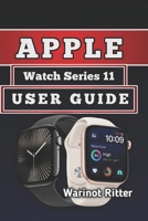 APPLE WATCH SERIES 11 USER GUIDE: Master Setup, Customization, Health Monitoring, Fitness Tracking, Apps, and Connectivity Features B0H4KLK4HH Book Cover